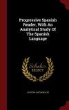 Progressive Spanish Reader, With An Analytical Study Of The Spanish Language